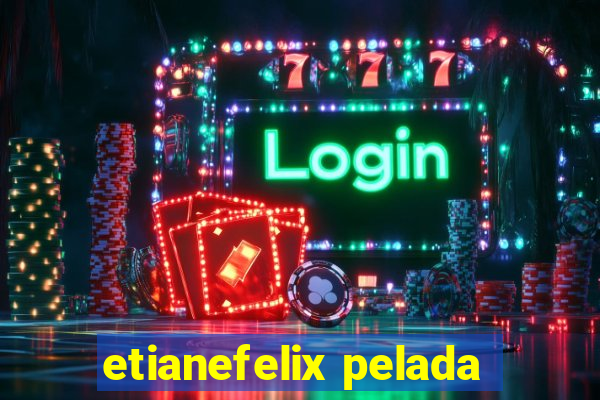 etianefelix pelada